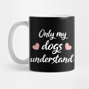 Only My Dogs Understand Mug